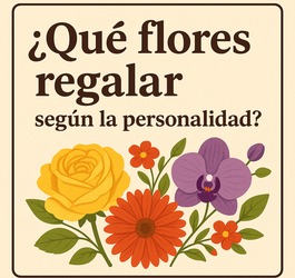 ¿Qué flores regalar según la personalidad?